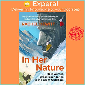 Sách - In Her Nature : How Women Break Boundaries in the Great Outdoors by Rachel Hewitt (UK edition, hardcover)