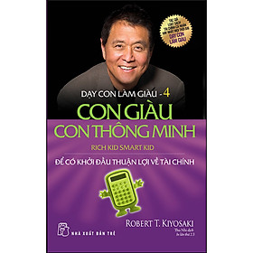 Ảnh bìa Dạy Con Làm Giàu 4 - Con Giàu Con Thông Minh - Để Có Khởi Đầu Thuận Lợi Về Tài Chính