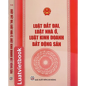 Luật Đất Đai - Luật Nhà Ở - Luật Kinh Doanh Bất Động Sản 