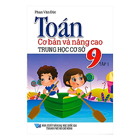 Toán Cơ Bản Và Nâng Cao Trung Học Cơ Sở 9 Tập 1