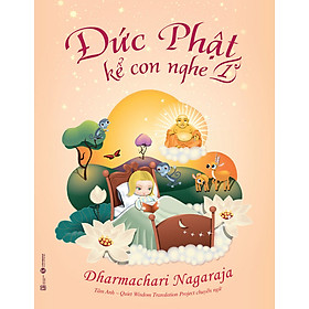 Đức Phật Kể Con Nghe Tập 1 - Dharmachari Nagaraja - (bìa mềm)