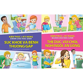 Combo 2 Quyển Kiến Thức Và Kỹ Năng Dành Cho Học Sinh: Sức Khoẻ Và Bệnh Thường Gặp + Thể Dục, Vui Chơi, Nghỉ Ngơi, Ăn Uống