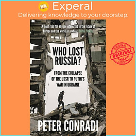 Sách - Who Lost Russia? - From the Collapse of the USSR to Putin's War on Ukrai by Peter Conradi (US edition, paperback)