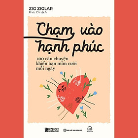 Sách - Chạm Vào Hạnh Phúc : 100 Câu Chuyện Khiến Bạn Mỉm Cười Mỗi Ngày