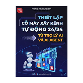 Sách - Thiết lập cỗ máy xây kênh tự động 24/24 từ AI và AI Agent - An
