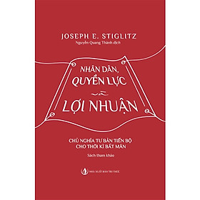 Nhân dân, Quyền lực và Lợi nhuận - Joseph E. Stiglitz - Nguyễn Quang Thành dịch - (bìa mềm)