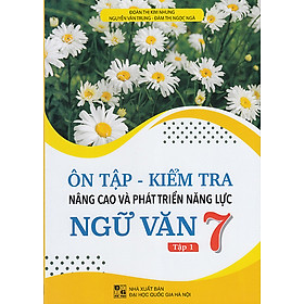 Sách - Ôn tập Kiểm tra nâng cao và phát triển năng lực Ngữ văn 7 tập 1