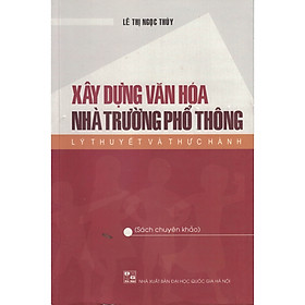 [Download Sách] Xây Dựng Văn Hóa Nhà Trường Phổ Thông Lý Thuyết Và Thực Hành