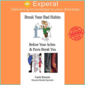 Sách - Break Your Bad Habits - Before Your Aches and Pains Break You by Carrie Ransom (UK edition, paperback)