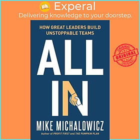 Sách - All In - How Great Leaders Build Unstoppable Teams by Mike Michalowicz (UK edition, hardcover)