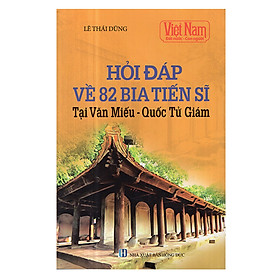 Download sách Việt Nam Đất Nước Con Người: Hỏi Đáp Về 82 Bia Tiến Sĩ Tại Văn Miếu - Quốc Tử Giám