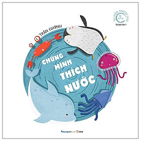 Từ Điển Muôn Loài - Chúng Mình Thích Nước