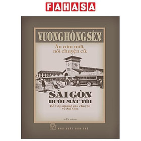 Sách - Ăn Cơm Mới, Nói Chuyện Cũ - Sài Gòn Dưới Mắt Tôi - Kể Tiếp Những Câu Chuyện Về Sài Gòn - Bìa Cứng