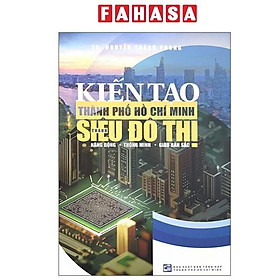Kiến Tạo Thành Phố Hồ Chí Minh Thành Siêu Đô Thị Năng Động - Thông Minh - Giàu Bản Sắc