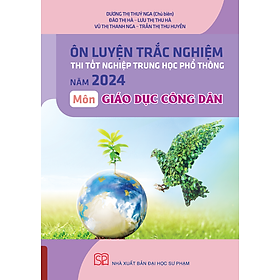 Ôn Luyện Trắc Nghiệm Thi Tốt Nghiệp THPT Năm 2024 Môn Giáo dục công dân