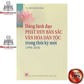 Hình ảnh Sách - Đảng lãnh đạo phát huy bản sắc văn hóa dân tộc trong thời kỳ mới (1998-2018)