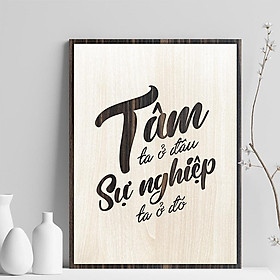 Tranh gỗ treo tường khắc laser câu nói hay tạo động lực phát triển sự nghiệp "Tâm ta ở đâu sự nghiệp ta ở đó