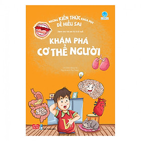 Những Kiến Thức Khoa Học Dễ Hiểu Sai - Khám Phá Cơ Thể Người