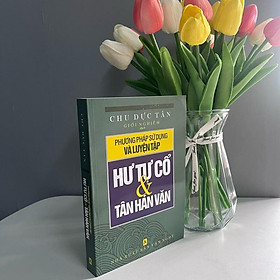 Phương Pháp Sử Dụng Và Luyện Tập Hư Tự Cổ Và Tân Hán Văn - Văn Thành Book - Nhà sách Văn Thành