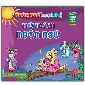 Rèn luyện kỹ năng ngôn ngữ cho trẻ - ngôn ngữ thật thú vị - thử thách ngôn ngữ