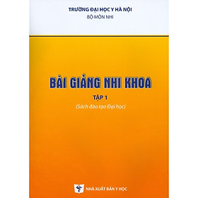 Bài Giảng Nhi Khoa - Tập 1 (Sách Đào Tạo Đại Học) - Bản in năm 2020