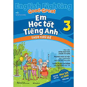 Hình ảnh sách English Fighting Good and Great Em học tốt tiếng Anh theo chủ đề lớp 3