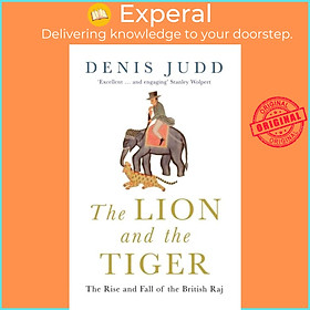 Sách - The Lion and the Tiger - The Rise and Fall of the British Raj, 1600-1947 by Denis Judd (UK edition, paperback)