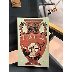 THẦN THOẠI - Những câu chuyện vượt thời gian về các vị thần và anh hùng – Edith Hamilton - Nhã Nam