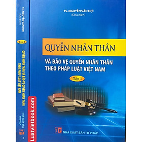 Quyền nhân thân và bảo vệ quyền nhân thân theo pháp luật Việt Nam -Tập 1 - NXB Tư Pháp