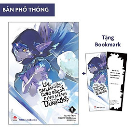 Liệu Có Sai Lầm Khi Tìm Kiếm Cuộc Gặp Gỡ Định Mệnh Trong Dungeon - Tập 9 - Tặng Kèm Bookmark