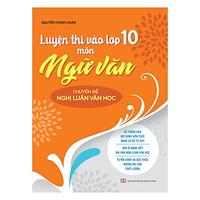 [Download Sách] Luyện Thi Vào Lớp 10 Môn Ngữ Văn Chuyên Đề Nghị Luận Văn Học 2019