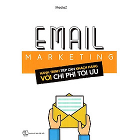 Sách - Email Marketing ( Hành Trình Tiếp Cận Khách Hàng Với Chi Phí Tối Ưu )