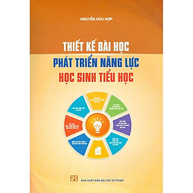 [Download Sách] Thiết Kế Bài Học Phát Triển Năng Lực Học Sinh Tiểu Học