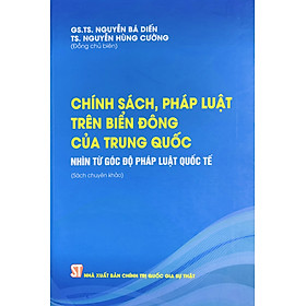 Chính sách, pháp luật trên Biển Đông của Trung Quốc – Nhìn từ góc độ pháp luật quốc tế (Sách chuyên khảo)