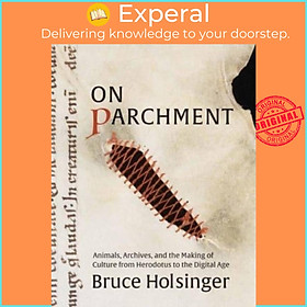 Sách - On Parchment - Animals, Archives, and the Making of Culture from Herod by Bruce Holsinger (UK edition, hardcover)