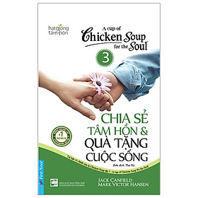 A Cup Of Chicken Soup For The Soul - Chia Sẻ Tâm Hồn Và Quà Tặng Cuộc Sống