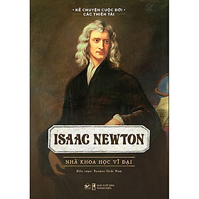 Hình ảnh Kể Chuyện Cuộc Đời Các Thiên Tài: Isaac Newton - Nhà Khoa Học Vĩ Đại - Rasmus Hoài Nam biên soạn - (bìa mềm)