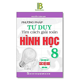 Sách - Phương Pháp Tư Duy Tìm Cách Giải Toán Hình Học Lớp 8 - Dùng Chung Cho Các Bộ SGK Hiện Hành - Hồng Ân