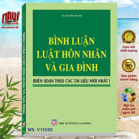 Bình luận Luật Hôn nhân và gia đình (Biên soạn theo các tài liệu mới nhất)