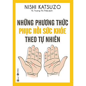 [Download Sách] Những Phương Thức Phục Hồi Sức Khỏe Theo Tự Nhiên (Tái Bản)