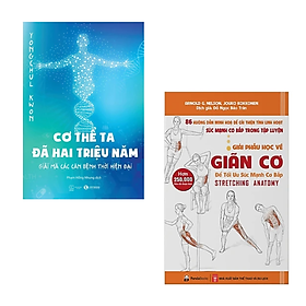 Hình ảnh COMBO 2 cuốn sách y học: Cơ Thể Ta Đã Hai Triệu Năm - Giải Mã Các Căn Bệnh Thời Hiện Đại + Giải Phẫu Học Về Giãn Cơ - Giãn Cơ Để Tối Ưu Sức Mạnh Cơ Bắp