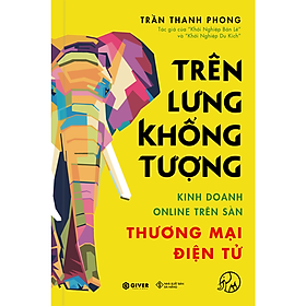 Sách Trên Lưng Khổng Tượng - Kinh Doanh Online Trên Sàn Thương Mại Điện Tử - Khởi Nghiệp Với Bán Hàng Qua Mạng và Nhãn Hàng Riêng
