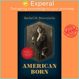 Sách - American Born : An Immigrant's Story, a Daughter's Memoir by Rachel M. Brownstein (US edition, hardcover)