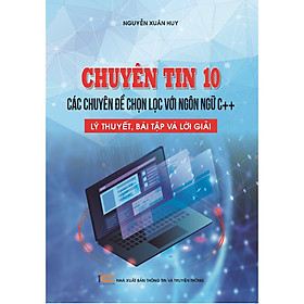 Sách Chuyên tin 10 - Các chuyên đề chọn lọc với ngôn ngữ C++, Lý thuyết, bài tập và lời giải ( xbtt)
