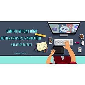 Khóa học DỰNG PHIM - Làm phim hoạt hình Motion graphics & Animation với After Effects UNICA.VN