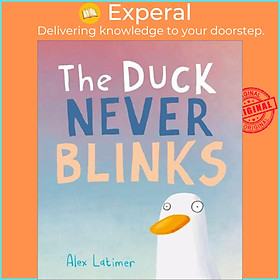 Sách - The Duck Never Blinks by Alex Latimer (UK edition, Hardback)