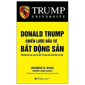 Donald Trump - Chiến Lược Đầu Tư Bất Động Sản (Tái Bản Mới Nhất) - Bản Quyền