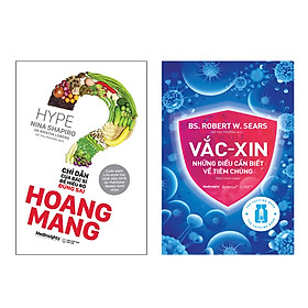 Combo Hoang Mang - Chỉ Dẫn Của Bác Sỹ Để Hiểu Rõ Đúng Sai + Vắc-xin: Những Điều Cần Biết Về Tiêm Chủng