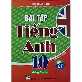 Bài Tập Tiếng Anh Lớp 10 ( Theo chương trình GDPT Mới – Lưu Hoằng Trí – Tặng File Đáp Án )