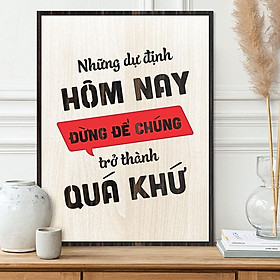 Tranh động lực TBIG078 - Những dự định hôm nay đừng để chúng trở thành quá khứ